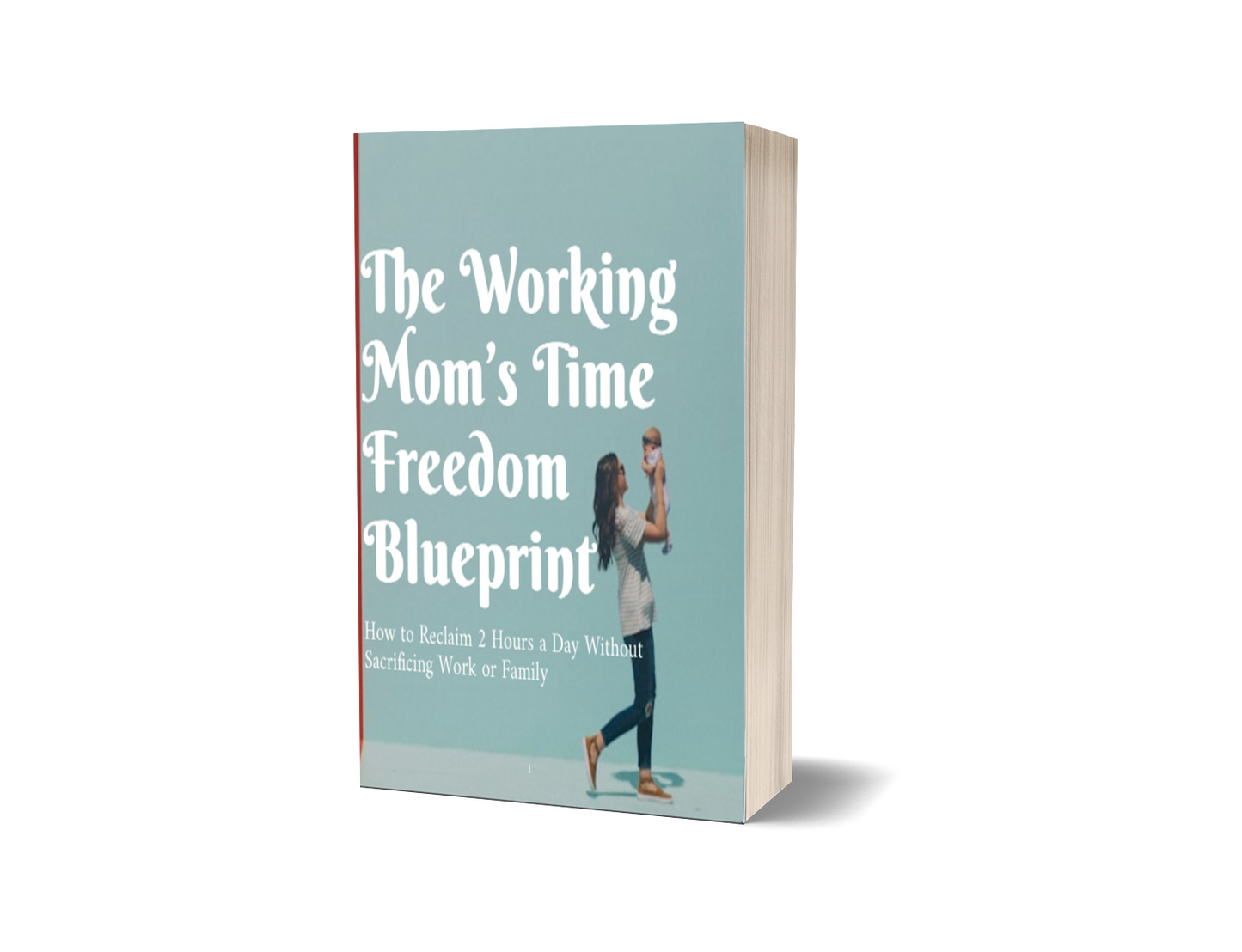 Working Mom Time Freedom Blueprint | Reclaim 2 Hours Daily Planner PDF